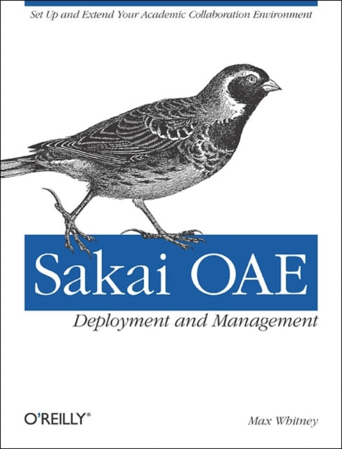 Book cover of: Sakai OAE Deployment and Management. By: Max Whitney