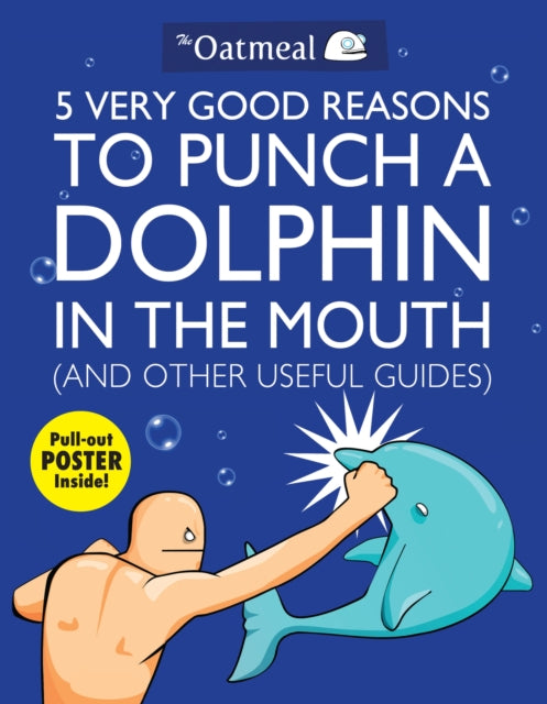 Book cover of: 5 Very Good Reasons to Punch a Dolphin in the Mouth (And Other Useful Guides)