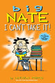 Book cover of: Big Nate: I Can't Take It!