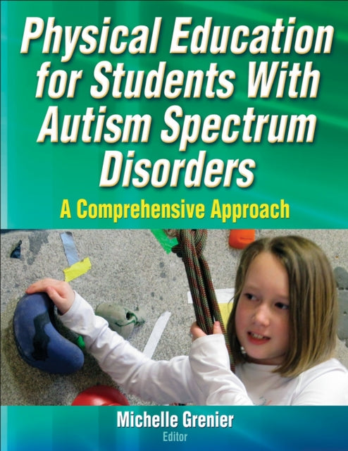 Book cover of: Physical Education for Students with Autism Spectrum Disorders. By: Michelle Grenier