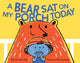 Book cover of: Bear Sat on My Porch Today. By: Jane Yolen