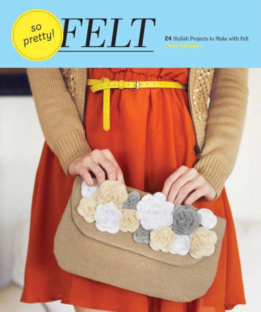 Book cover of: So Pretty! Felt. By: Amy Palanjian