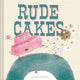 Book cover of: Rude Cakes. By: Rowboat Watkins