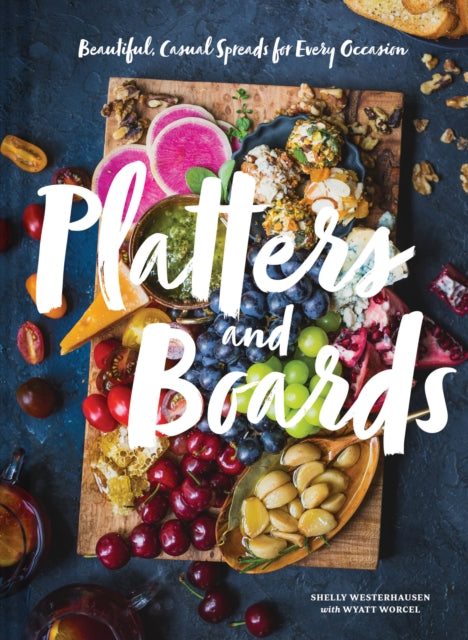 Book cover of: Platters and Boards: Beautiful, Casual Spreads for Every Occasion. By: Shelly Westerhausen