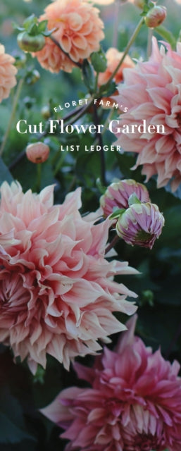 Book cover of: Floret Farm’s Cut Flower Garden List Ledger. By: Erin Benzakein