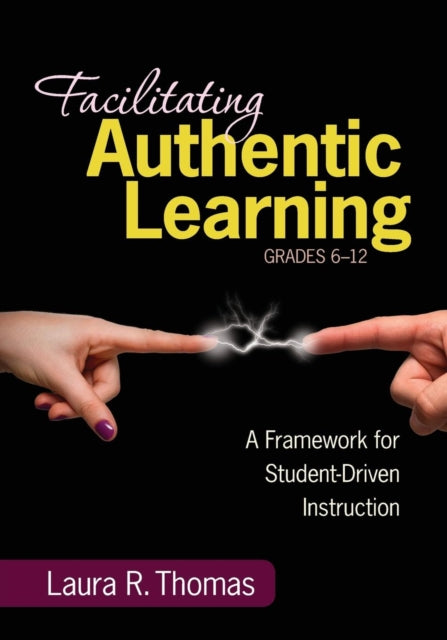 Book cover of: Facilitating Authentic Learning, Grades 6-12. By: Laura R. Thomas