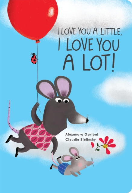 Book cover of: I Love You a Little, I Love You a Lot. By: Alexandra Garibal