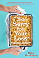So Sorry for Your Loss, How I Learned to Live with Grief, and Other Grave Concerns 9781454947608 Dina Gachman