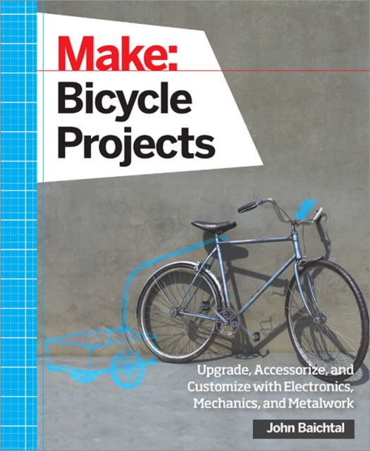 Book cover of: Make: Bicycle Projects. By: John Baichtal