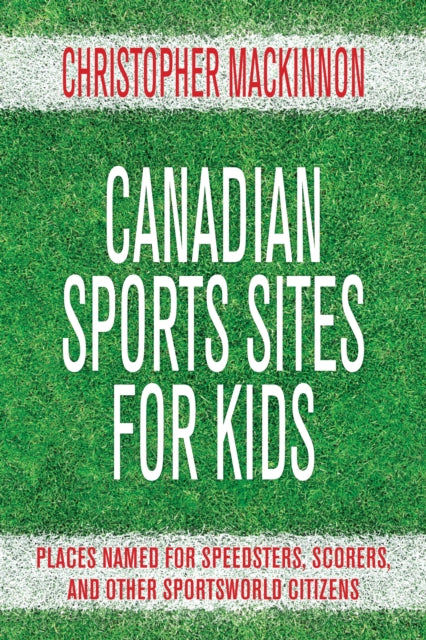 Book cover of: Canadian Sports Sites for Kids. By: Christopher MacKinnon