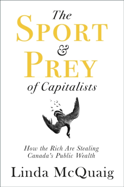 Book cover of: Sport and Prey of Capitalists. By: Linda McQuaig