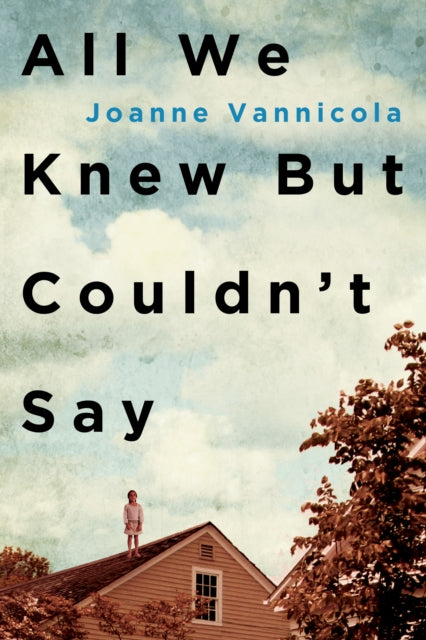 Book cover of: All We Knew But Couldn't Say. By: Joanne Vannicola