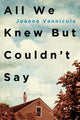 Book cover of: All We Knew But Couldn't Say. By: Joanne Vannicola