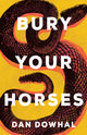 Book cover of: Bury Your Horses. By: Dan Dowhal