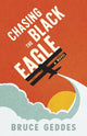Book cover of: Chasing the Black Eagle. By: Bruce Geddes