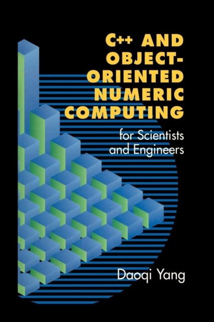 Book cover of: C++ and Object-Oriented Numeric Computing for Scientists and Engineers. By: Daoqi Yang