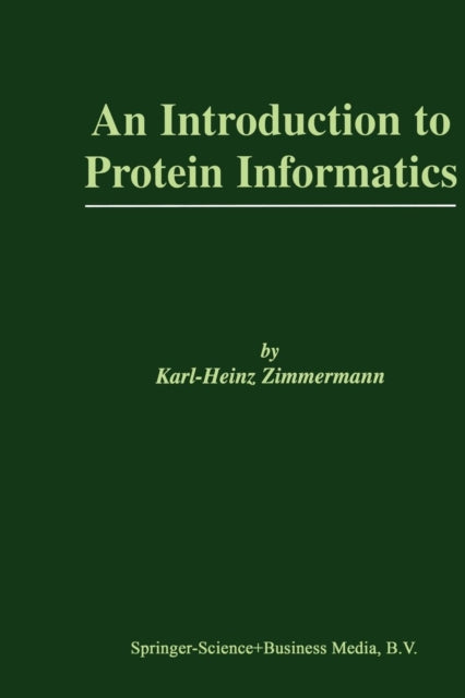 Book cover of: Introduction to Protein Informatics. By: Karl-Heinz Zimmermann