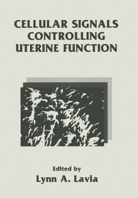 Book cover of: Cellular Signals Controlling Uterine Function. By: L.A. Lavia