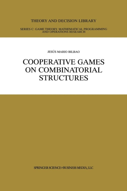 Book cover of: Cooperative Games on Combinatorial Structures. By: Jess Mario Bilbao