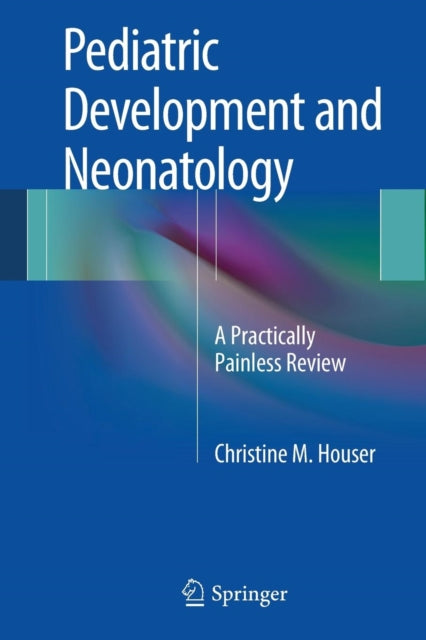 Book cover of: Pediatric Development and Neonatology. By: Christine M. M. Houser