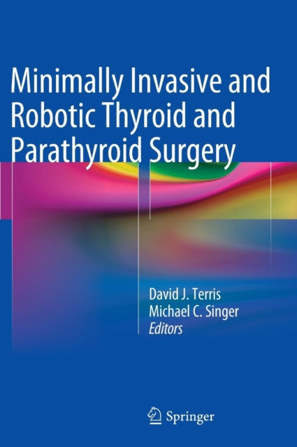 Book cover of: Minimally Invasive and Robotic Thyroid and Parathyroid Surgery. By: David J. Terris