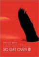 Book cover of: Life Ain't Nice, So Get Over It!