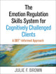 Emotion Regulation Skills System for Cognitively Challenged Clients, First Edition