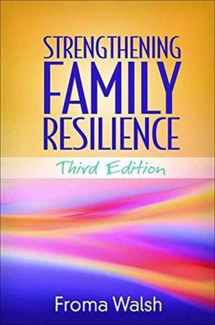 Book cover of: Strengthening Family Resilience, Third Edition. By: Froma Walsh