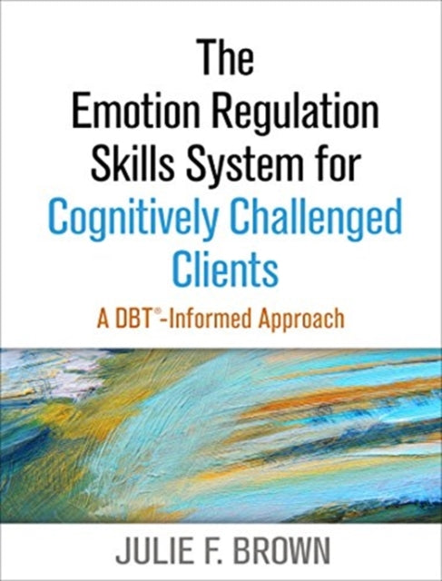 Book cover of: Emotion Regulation Skills System for Cognitively Challenged Clients, First Edition. By: Julie F. Brown