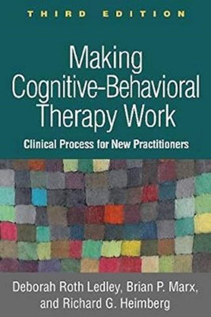Book cover of: Making Cognitive-Behavioral Therapy Work, Third Edition. By: Deborah Roth Ledley