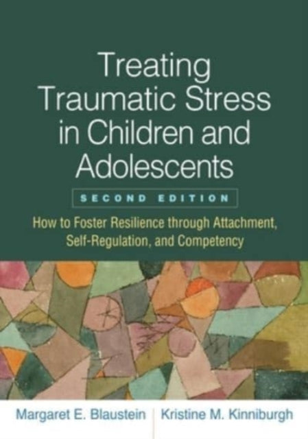 Book cover of: Treating Traumatic Stress in Children and Adolescents, Second Edition. By: Margaret E. Blaustein