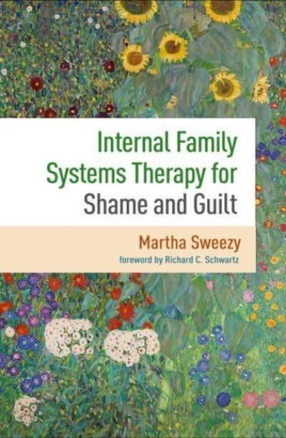 Book cover of: Internal Family Systems Therapy for Shame and Guilt. By: Martha Sweezy