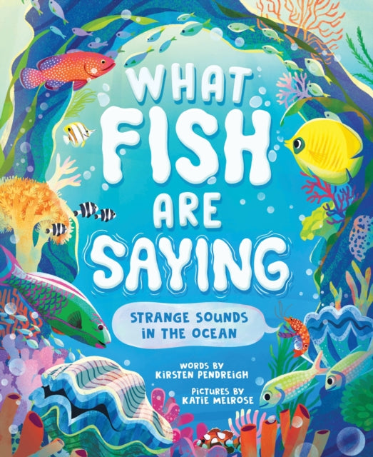 What Fish Are Saying, Strange Sounds in the Ocean 9781464218965 Kirsten Pendreigh