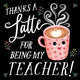 Thanks a Latte for Being My Teacher! 9781464220531 Rose Rossner