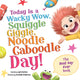 Book cover of: Today Is a Wacky Wow, Squiggle Giggle, Noodle Caboodle Day!. By: Layla Sutton