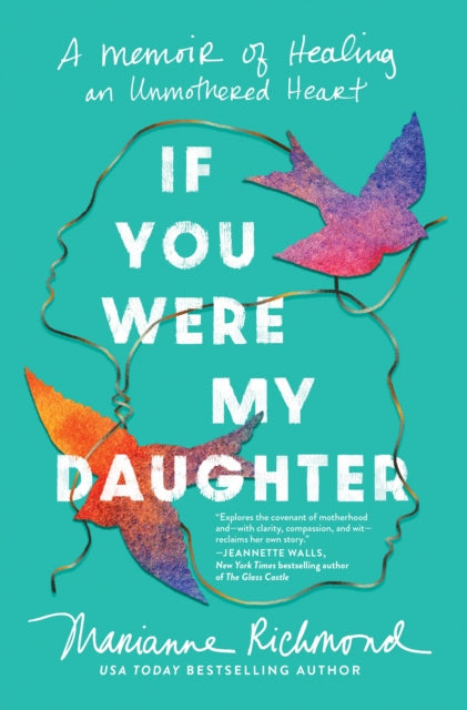 If You Were My Daughter, A Memoir of Healing an Unmothered Heart 9781464231902 Marianne Richmond