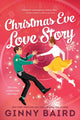 Christmas Eve Love Story, A Time Travel Holiday Romance Full of Christmas Magic 9781464236068 Ginny Baird