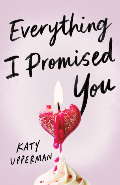 Everything I Promised You, An Emotional Young Adult Romance for Fans of Laura Nowlin 9781464242120 Katy Upperman