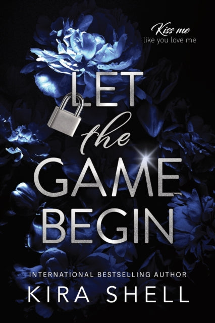Let the Game Begin, A Dark College Romance Full of Romantic Suspense (Kiss Me Like You Love Me Book 1) 9781464245459 Kira Shell