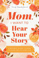 Book cover of: Mom, I Want to Hear Your Story