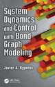 Book cover of: System Dynamics and Control with Bond Graph Modeling. By: Javier Kypuros