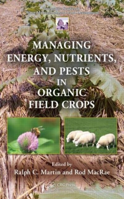 Book cover of: Managing Energy, Nutrients, and Pests in Organic Field Crops. By: Rod MacRae