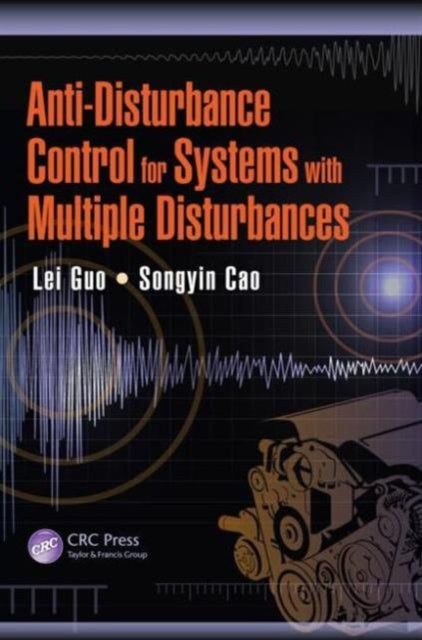 Book cover of: Anti-Disturbance Control for Systems with Multiple Disturbances. By: Lei Guo