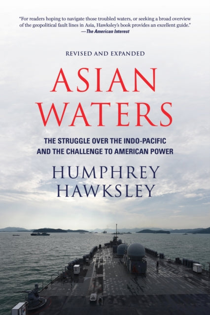 Book cover of: Asian Waters: The Struggle Over the South China Sea and the Strategy of Chinese Expansion. By: Humphrey Hawksley