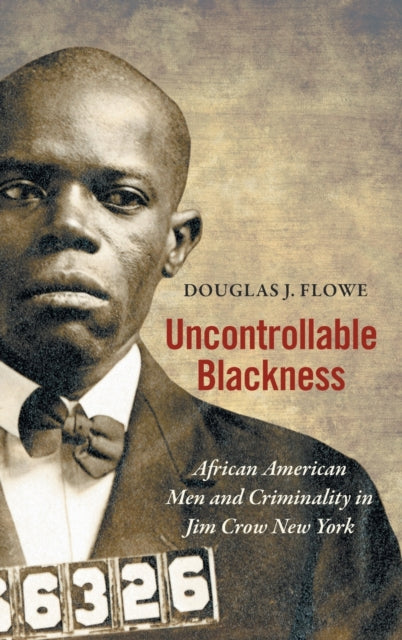 Book cover of: Uncontrollable Blackness. By: Douglas J. Flowe
