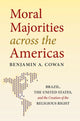 Book cover of: Moral Majorities Across the Americas. By: Benjamin A. Cowan