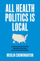 Book cover of: All Health Politics Is Local. By: Merlin Chowkwanyun