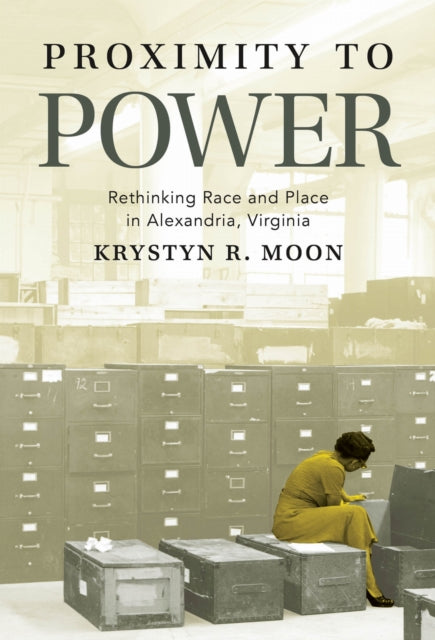 Book cover of: Proximity to Power. By: Krystyn R. Moon