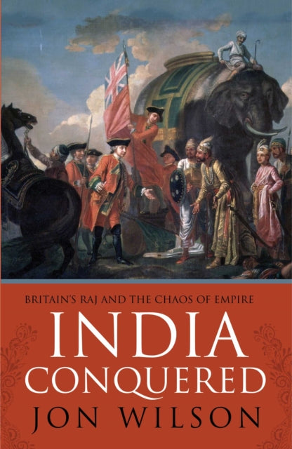 Book cover of: India Conquered. By: Jon Wilson