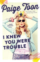 Book cover of: I Knew You Were Trouble. By: Paige Toon